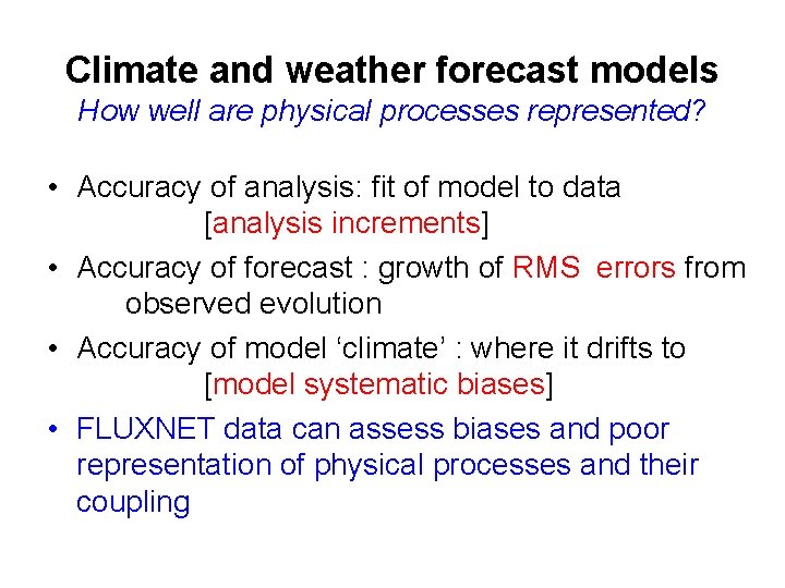 Climate and weather forecast models How well are physical processes represented? • Accuracy of