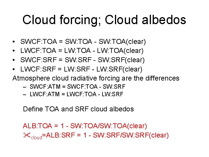 Cloud forcing; Cloud albedos • SWCF: TOA = SW: TOA - SW: TOA(clear) •