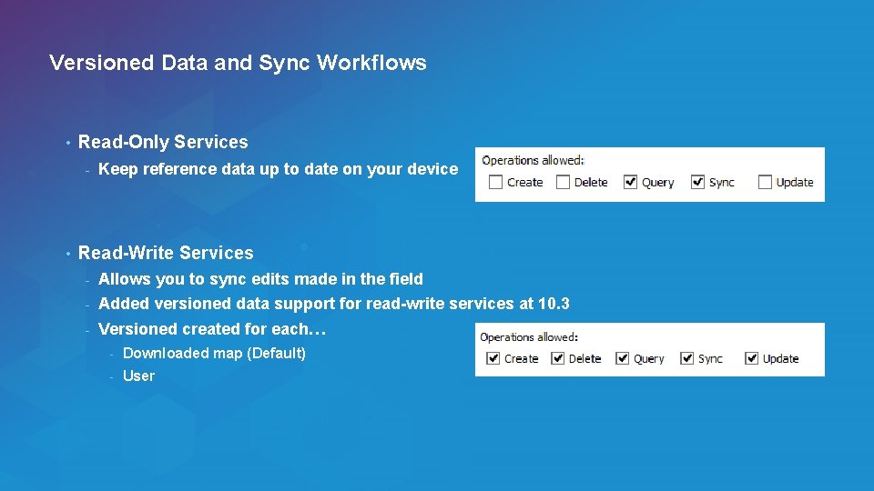 Versioned Data and Sync Workflows • Read-Only Services - • Keep reference data up
