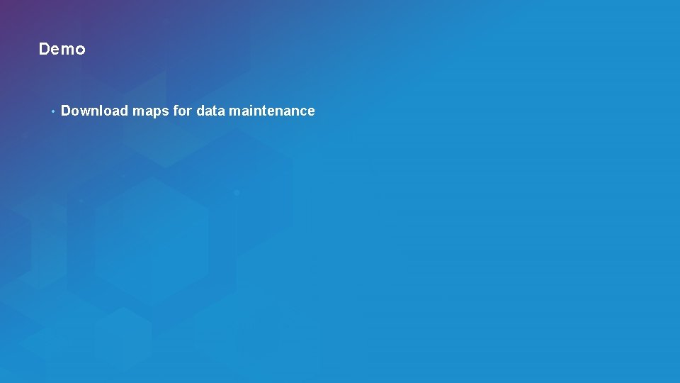 Demo • Download maps for data maintenance 