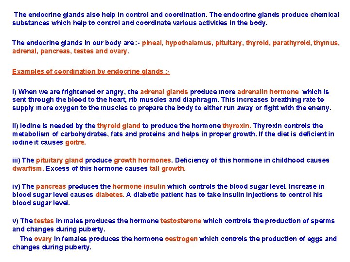 The endocrine glands also help in control and coordination. The endocrine glands produce chemical