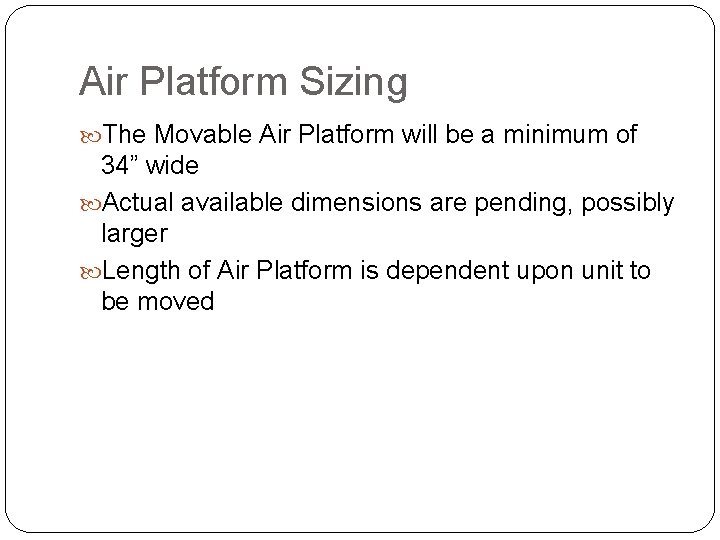 Air Platform Sizing The Movable Air Platform will be a minimum of 34” wide