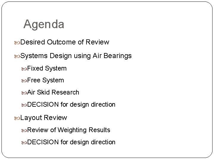 Agenda Desired Outcome of Review Systems Design using Air Bearings Fixed System Free System