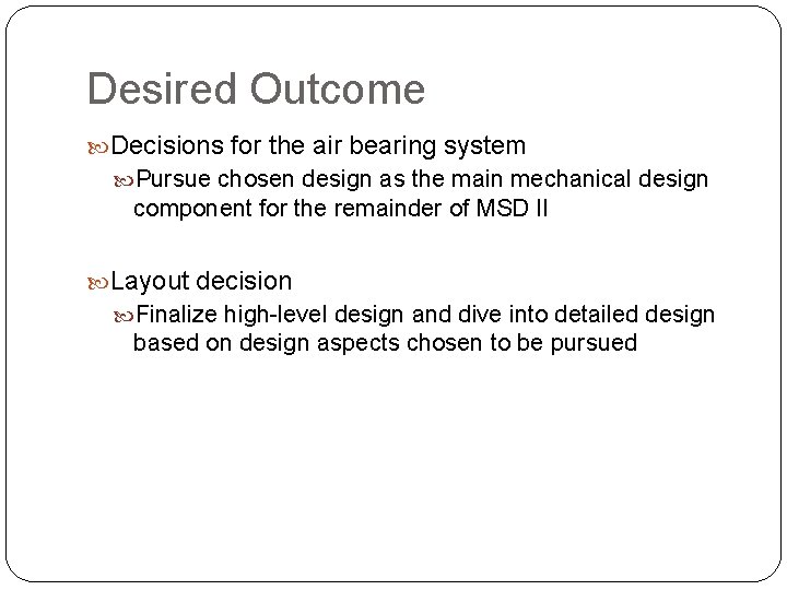 Desired Outcome Decisions for the air bearing system Pursue chosen design as the main