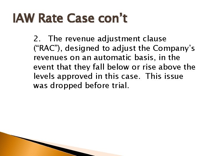 IAW Rate Case con’t 2. The revenue adjustment clause (“RAC”), designed to adjust the