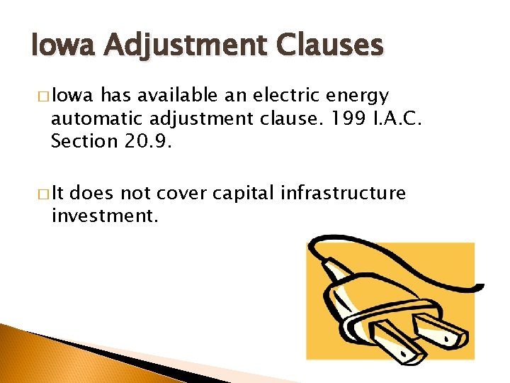 Iowa Adjustment Clauses � Iowa has available an electric energy automatic adjustment clause. 199