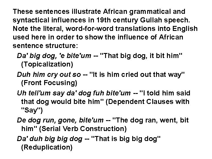 These sentences illustrate African grammatical and syntactical influences in 19 th century Gullah speech.