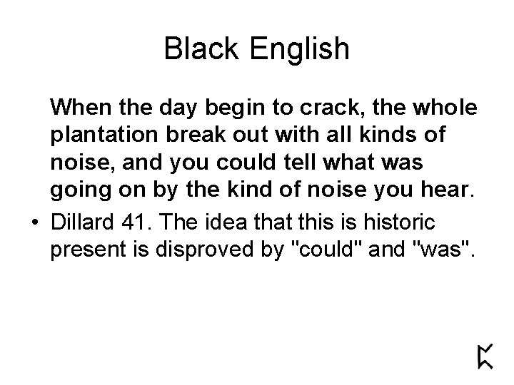 Black English When the day begin to crack, the whole plantation break out with