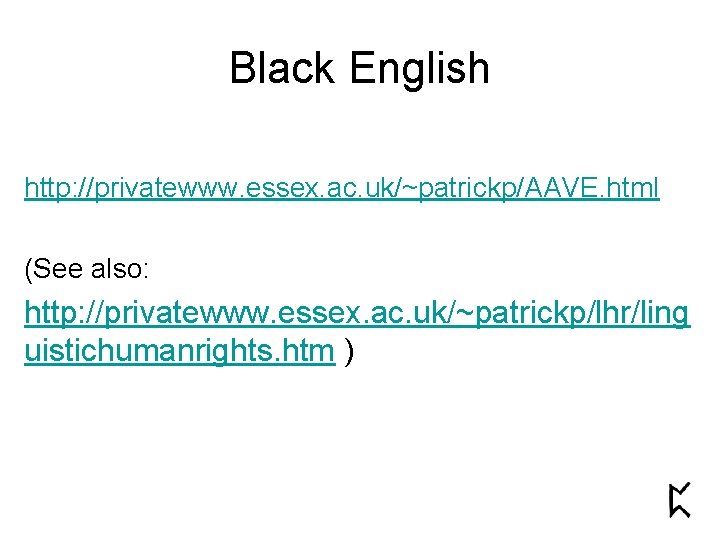 Black English http: //privatewww. essex. ac. uk/~patrickp/AAVE. html (See also: http: //privatewww. essex. ac.