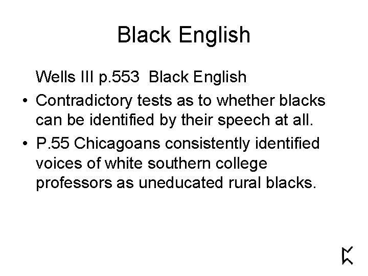 Black English Wells III p. 553 Black English • Contradictory tests as to whether