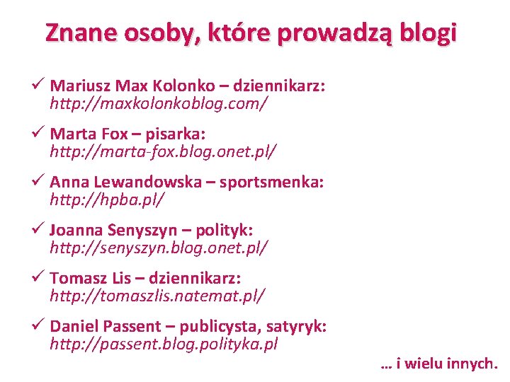 Znane osoby, które prowadzą blogi ü Mariusz Max Kolonko – dziennikarz: http: //maxkolonkoblog. com/