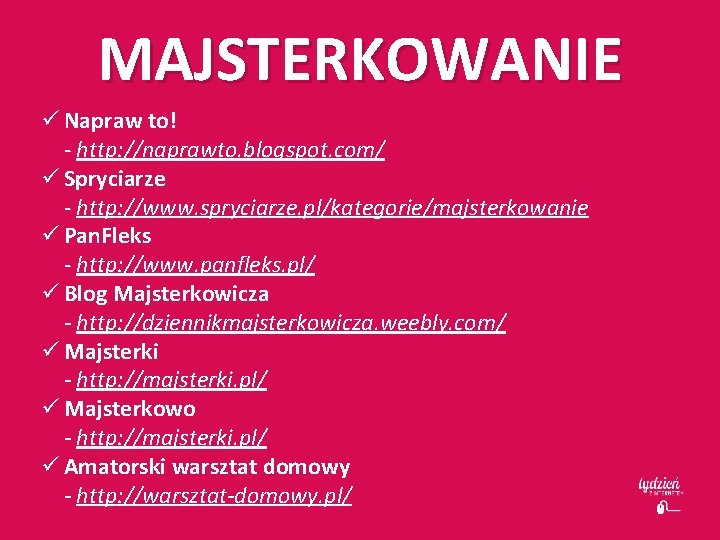 MAJSTERKOWANIE ü Napraw to! - http: //naprawto. blogspot. com/ ü Spryciarze - http: //www.