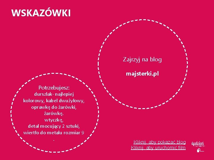 WSKAZÓWKI Zajrzyj na blog majsterki. pl Potrzebujesz: durszlak- najlepiej kolorowy, kabel dwużyłowy, oprawkę do