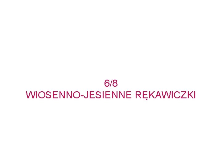 6/8 WIOSENNO-JESIENNE RĘKAWICZKI 