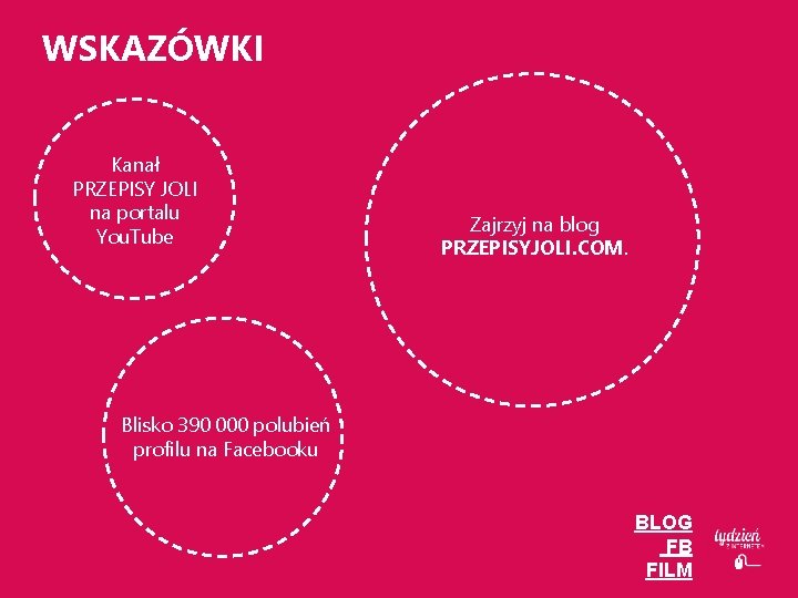 WSKAZÓWKI Kanał PRZEPISY JOLI na portalu You. Tube Zajrzyj na blog PRZEPISYJOLI. COM. Blisko