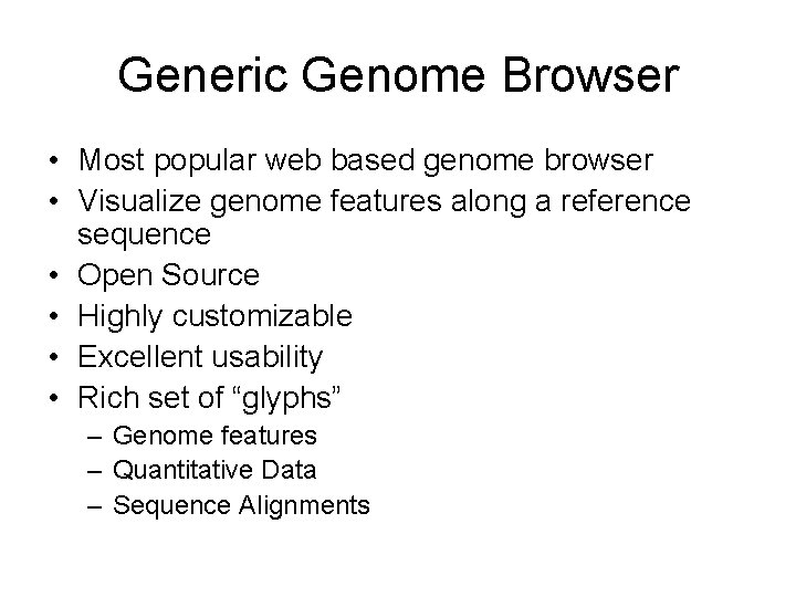 Generic Genome Browser • Most popular web based genome browser • Visualize genome features