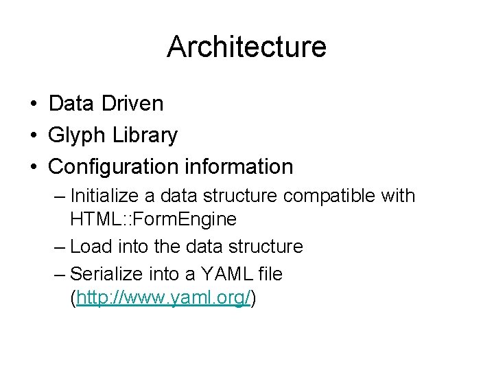 Architecture • Data Driven • Glyph Library • Configuration information – Initialize a data
