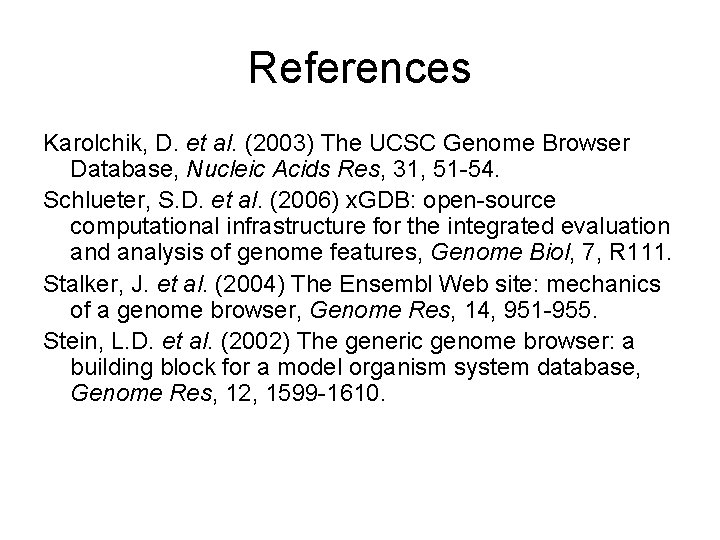 References Karolchik, D. et al. (2003) The UCSC Genome Browser Database, Nucleic Acids Res,