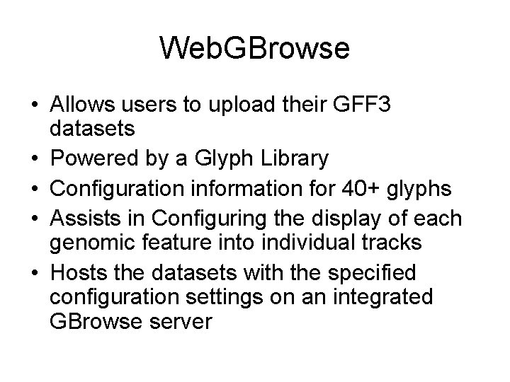 Web. GBrowse • Allows users to upload their GFF 3 datasets • Powered by