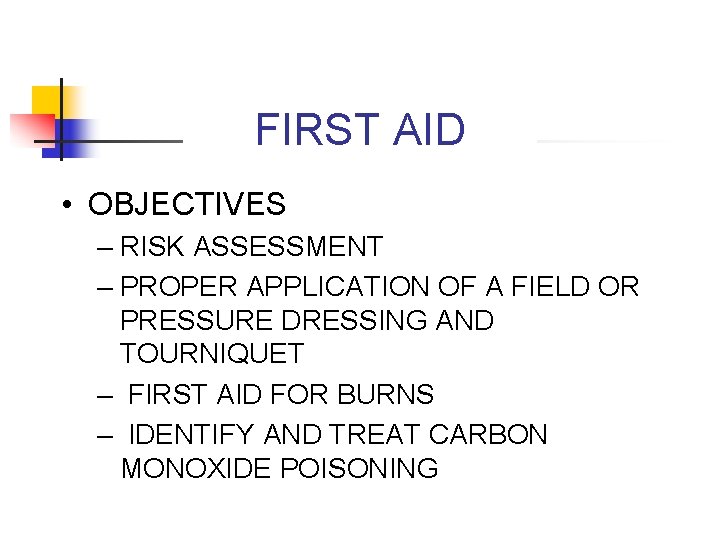 FIRST AID • OBJECTIVES – RISK ASSESSMENT – PROPER APPLICATION OF A FIELD OR