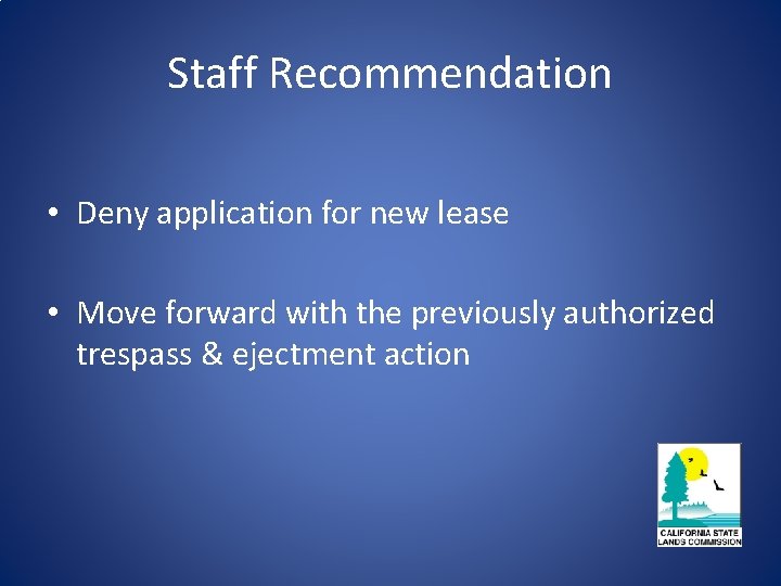 Staff Recommendation • Deny application for new lease • Move forward with the previously