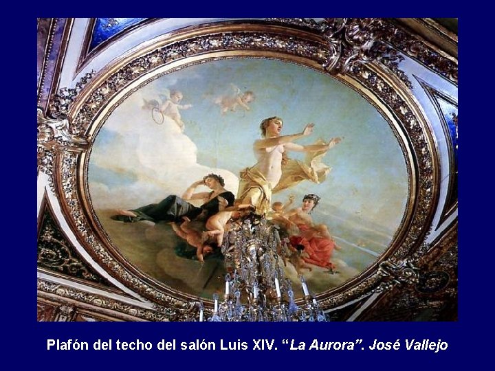 Plafón del techo del salón Luis XIV. “La Aurora”. José Vallejo 