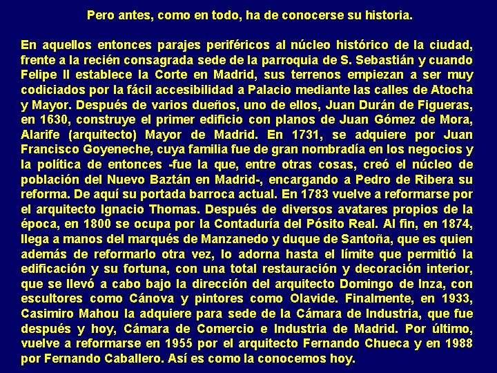 Pero antes, como en todo, ha de conocerse su historia. En aquellos entonces parajes