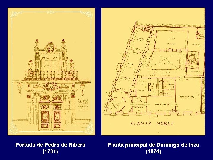 Portada de Pedro de Ribera (1731) Planta principal de Domingo de Inza (1874) 