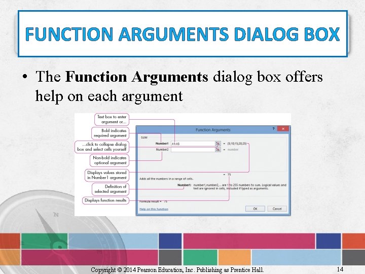 FUNCTION ARGUMENTS DIALOG BOX • The Function Arguments dialog box offers help on each