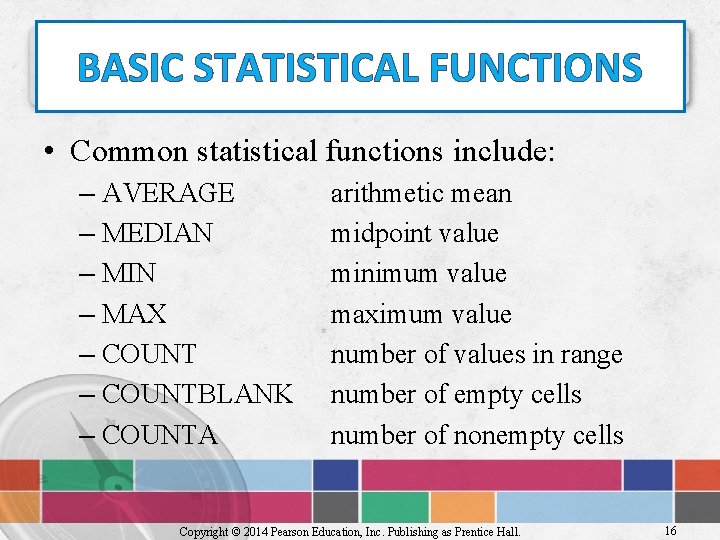 BASIC STATISTICAL FUNCTIONS • Common statistical functions include: – AVERAGE – MEDIAN – MIN