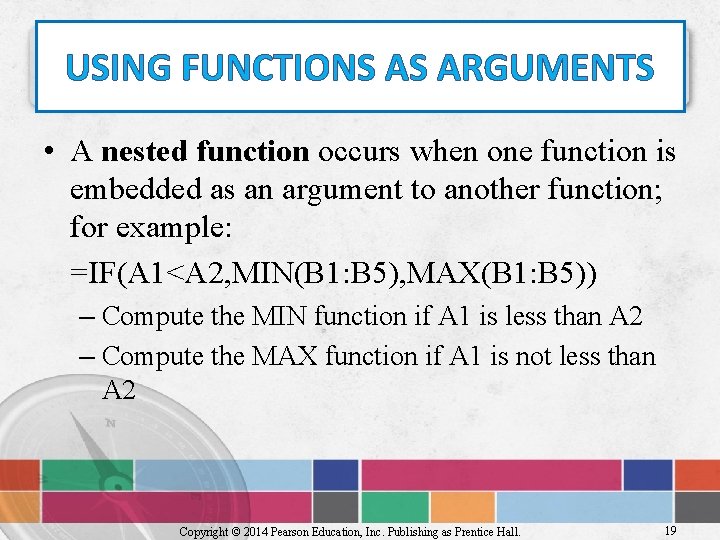 USING FUNCTIONS AS ARGUMENTS • A nested function occurs when one function is embedded