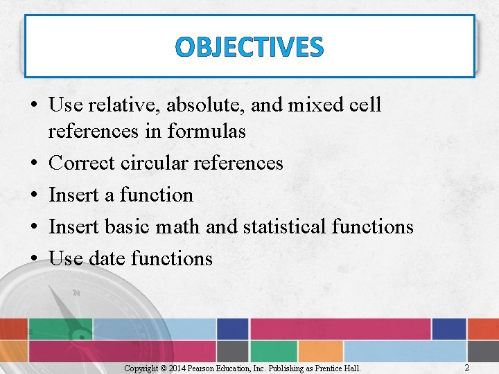 OBJECTIVES • Use relative, absolute, and mixed cell references in formulas • Correct circular