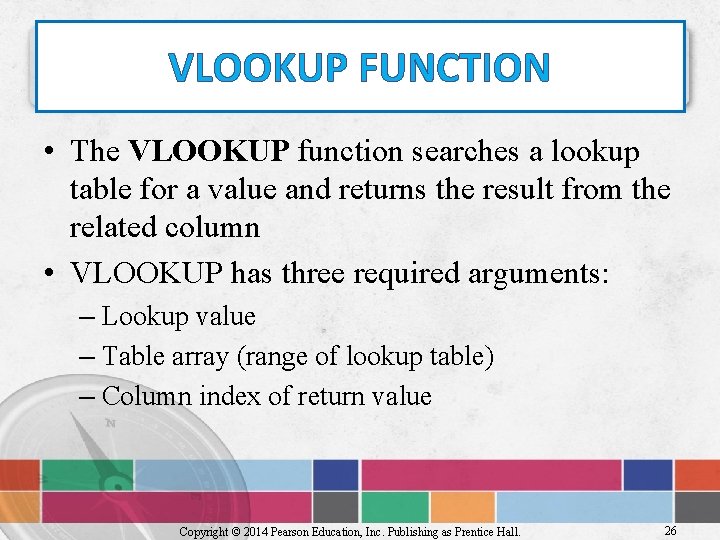VLOOKUP FUNCTION • The VLOOKUP function searches a lookup table for a value and