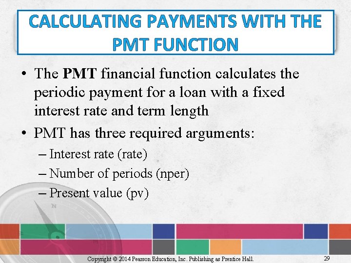 CALCULATING PAYMENTS WITH THE PMT FUNCTION • The PMT financial function calculates the periodic
