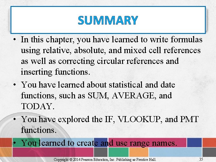SUMMARY • In this chapter, you have learned to write formulas using relative, absolute,