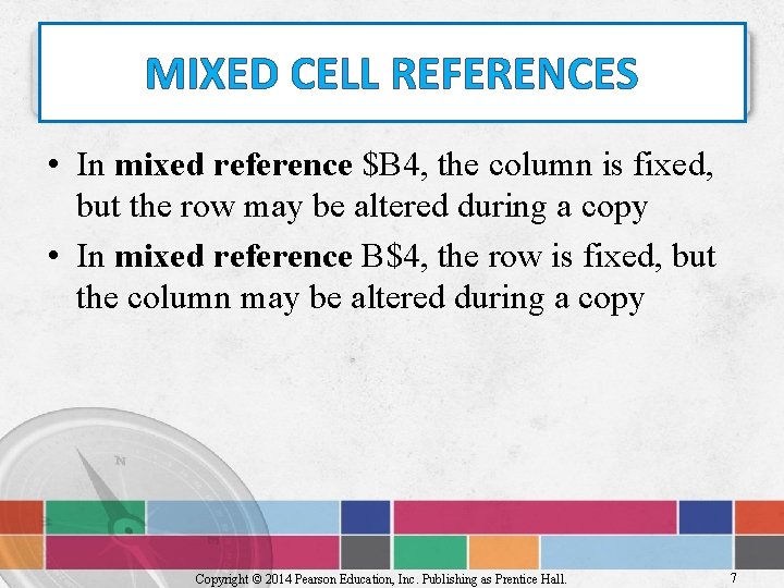 MIXED CELL REFERENCES • In mixed reference $B 4, the column is fixed, but