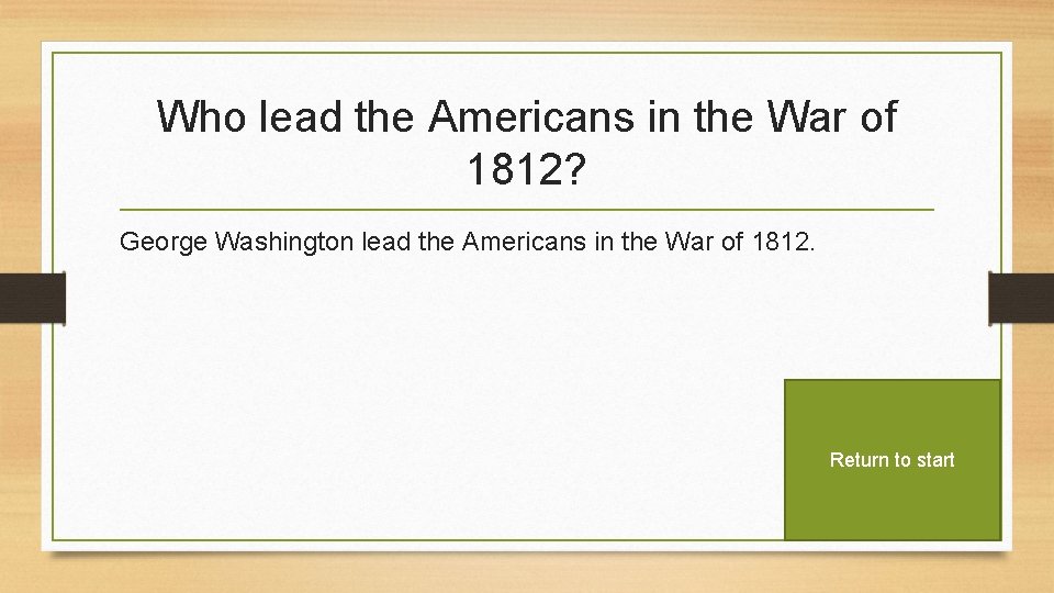 Who lead the Americans in the War of 1812? George Washington lead the Americans
