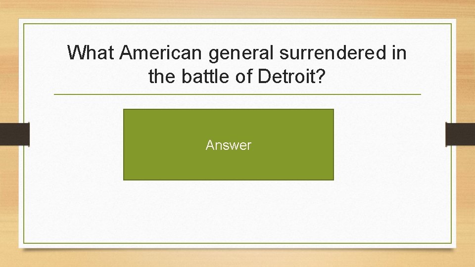 What American general surrendered in the battle of Detroit? Answer 