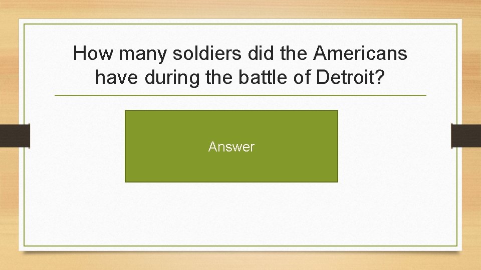 How many soldiers did the Americans have during the battle of Detroit? Answer 