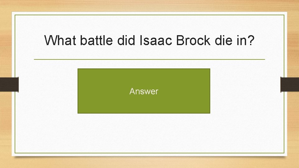 What battle did Isaac Brock die in? Answer 