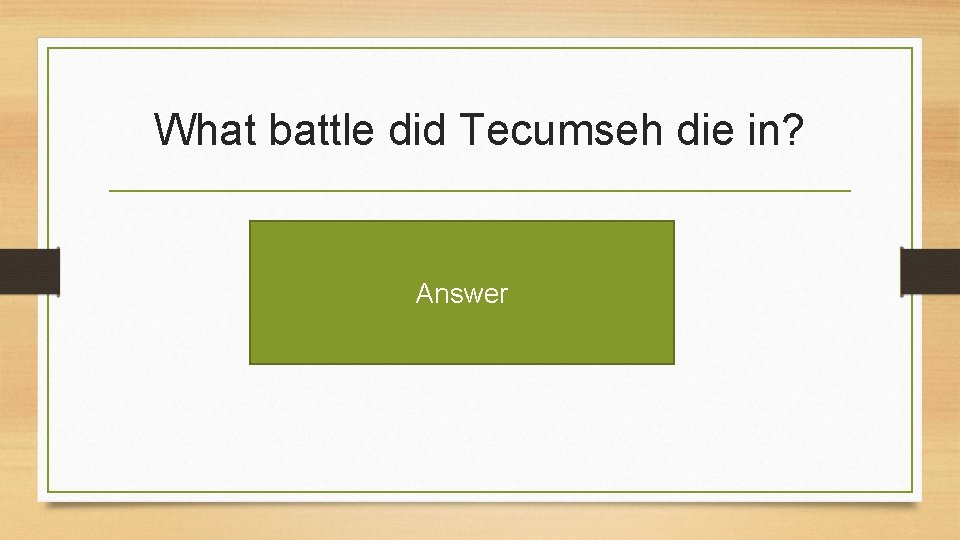 What battle did Tecumseh die in? Answer 