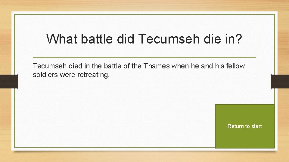 What battle did Tecumseh die in? Tecumseh died in the battle of the Thames