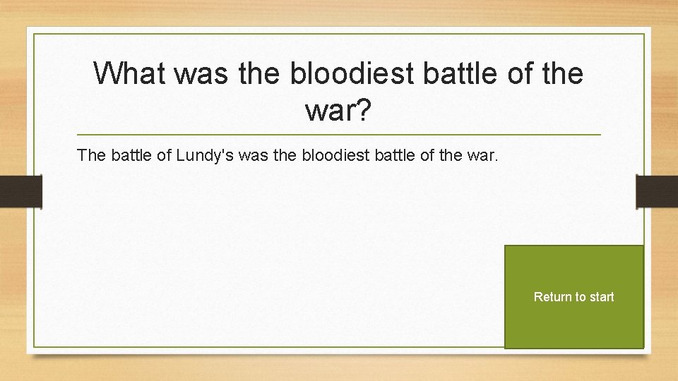 What was the bloodiest battle of the war? The battle of Lundy's was the
