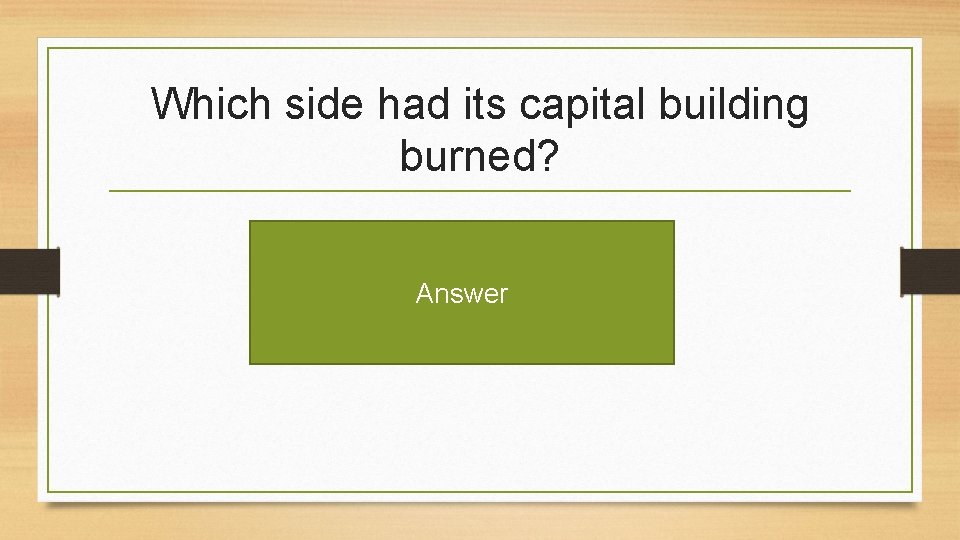 Which side had its capital building burned? Answer 