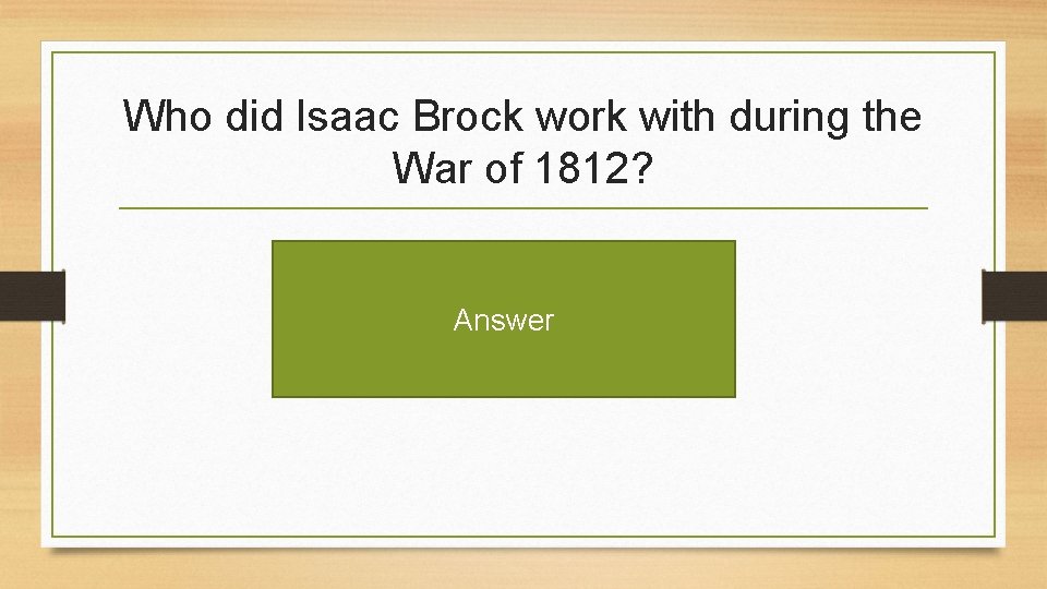 Who did Isaac Brock work with during the War of 1812? Answer 