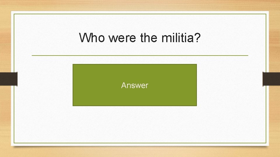 Who were the militia? Answer 