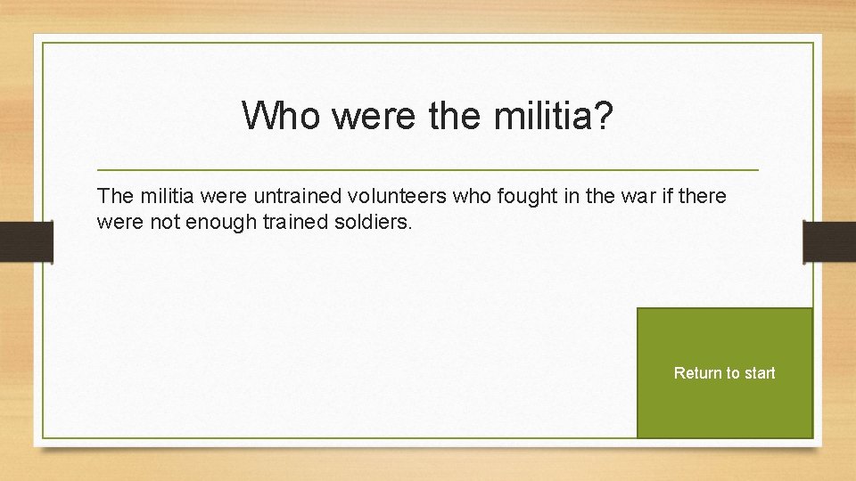 Who were the militia? The militia were untrained volunteers who fought in the war