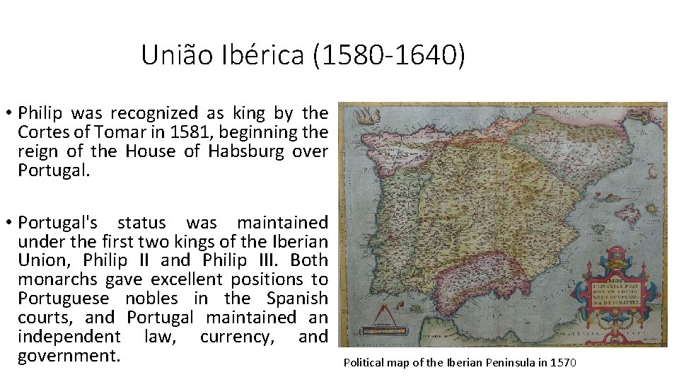 União Ibérica (1580 -1640) • Philip was recognized as king by the Cortes of