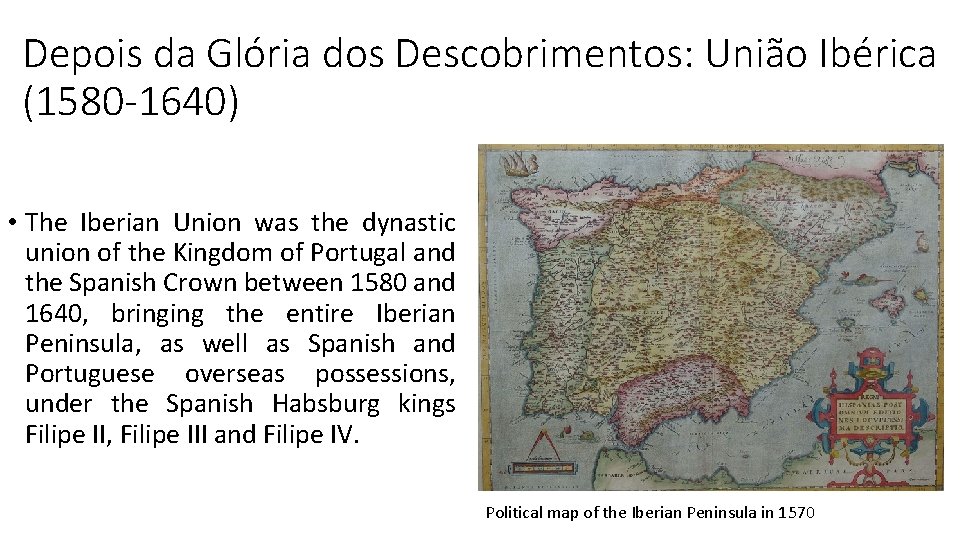 Depois da Glória dos Descobrimentos: União Ibérica (1580 -1640) • The Iberian Union was
