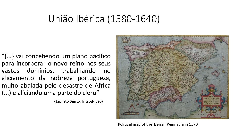 União Ibérica (1580 -1640) “(. . . ) vai concebendo um plano pacífico para